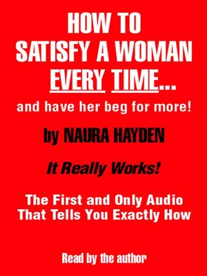 cover image of How to Satisfy a Woman Every Time--And Have Her Beg for More!